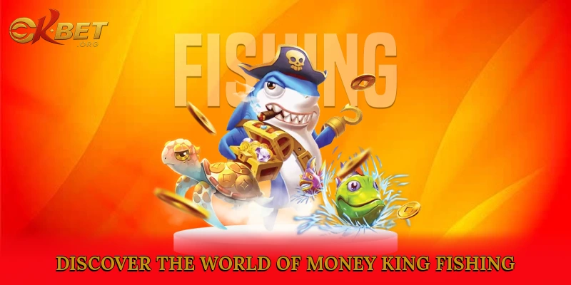 Discover the World of Money King Fishing