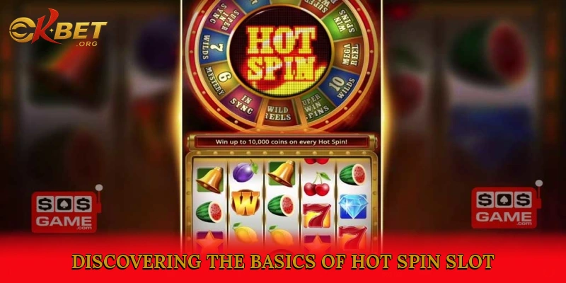Discovering the Basics of Hot Spin Slot