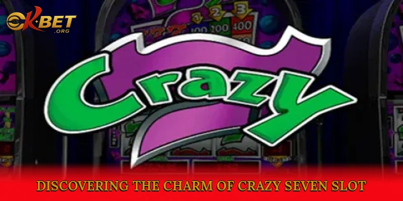 Discovering the Charm of Crazy Seven Slot
