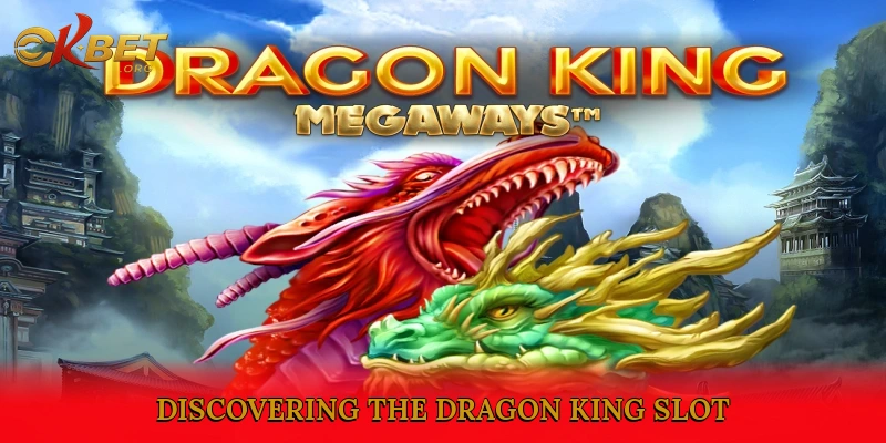 Discovering the Dragon King Slot