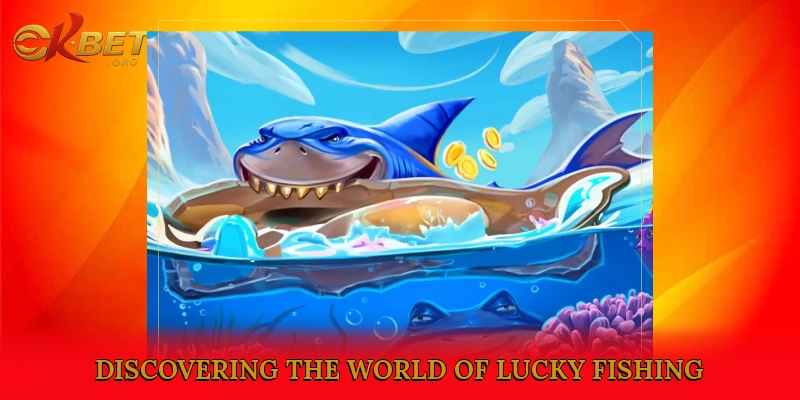 Discovering the World of Lucky Fishing