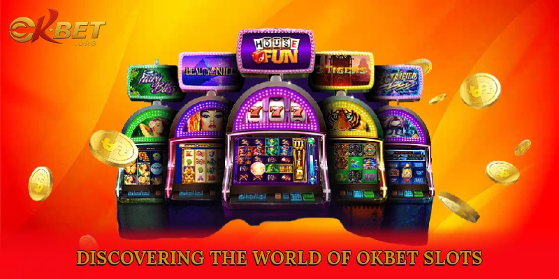 Discovering the World of okbet Slots
