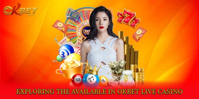 Exploring the Games Available in Okbet Live Casino