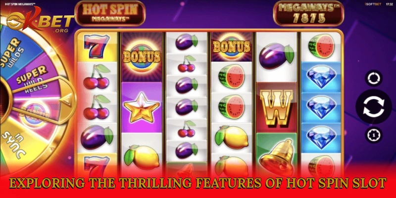 Exploring the Thrilling Features of Hot Spin Slot
