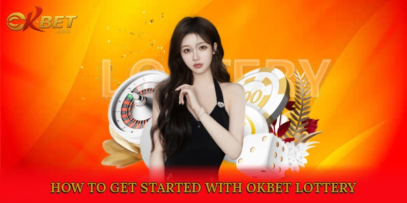 How to Get Started with okbet Lottery