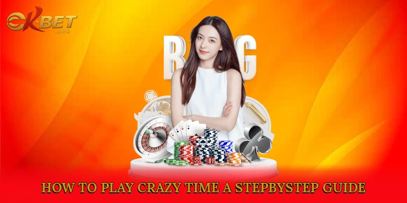 How to Play Crazy Time: A Step-by-Step Guide