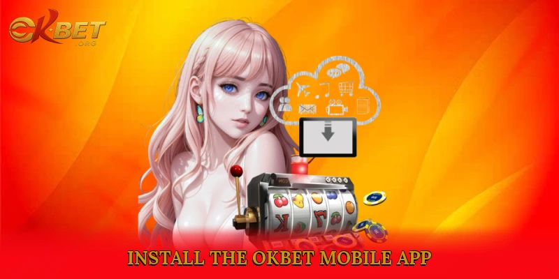 Install the Okbet Mobile App