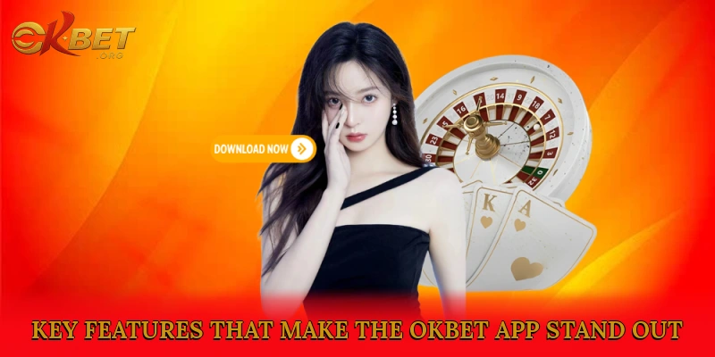 Key Features That Make the Okbet App Stand Out