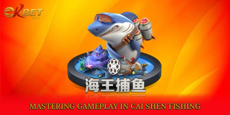 Mastering Gameplay in Cai Shen Fishing