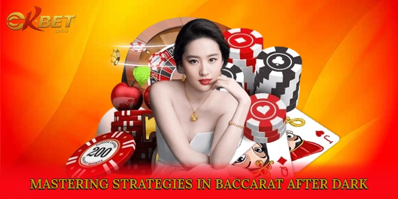 Mastering Strategies in Baccarat After Dark