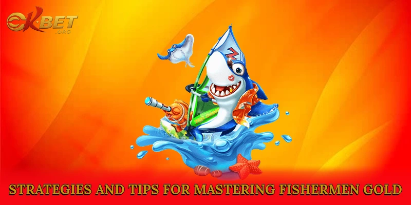 Strategies and Tips for Mastering Fishermen Gold