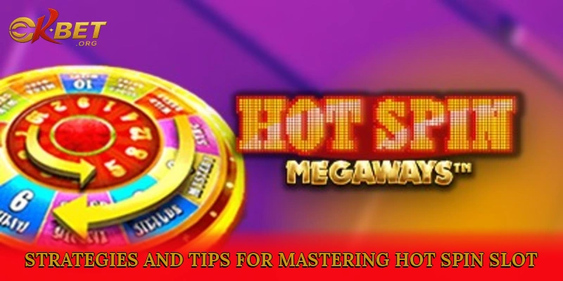 Strategies and Tips for Mastering Hot Spin Slot