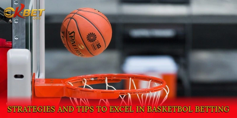 Strategies and Tips to Excel in Basketbol Betting