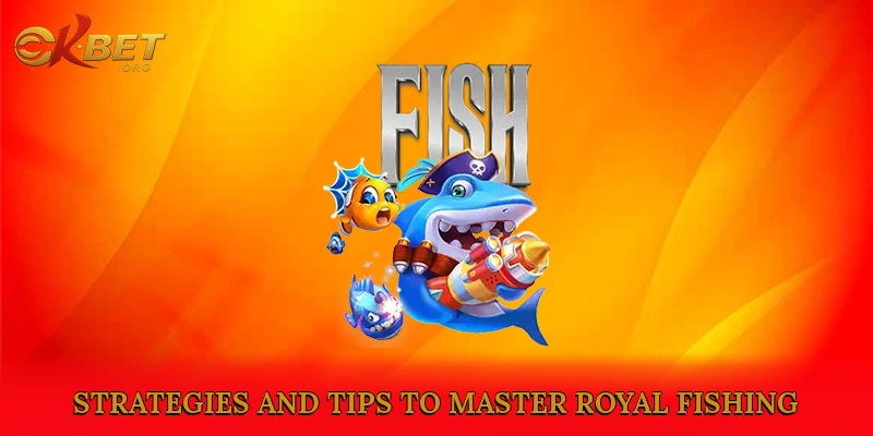 Strategies and Tips to Master Royal Fishing
