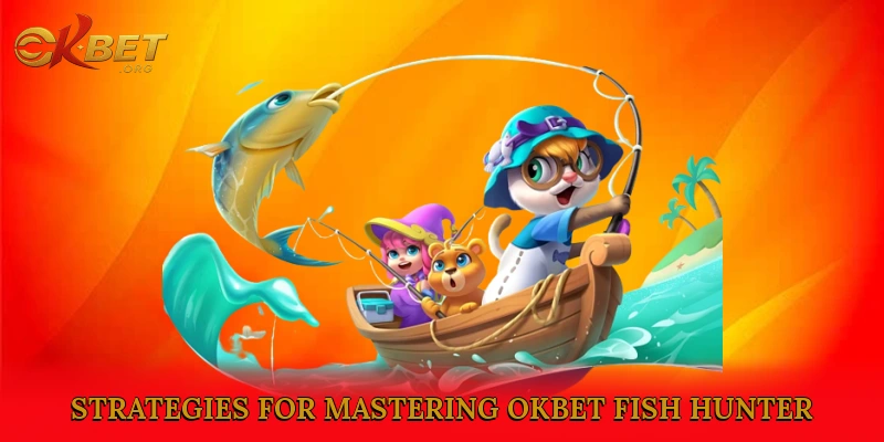 Tips and Strategies for Mastering Okbet Fish Hunter