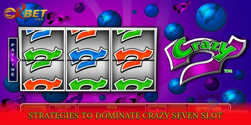 Strategies and Secrets to Dominate Crazy Seven Slot