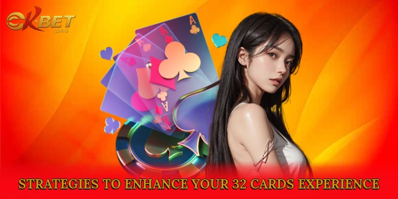 Strategies to Enhance Your 32 Cards Experience