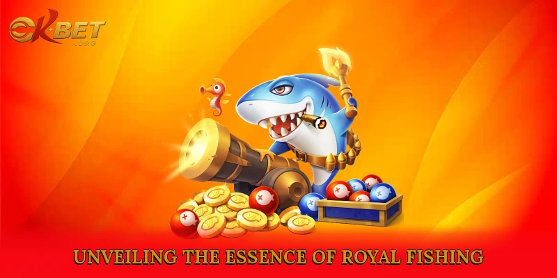 Unveiling the Essence of Royal Fishing