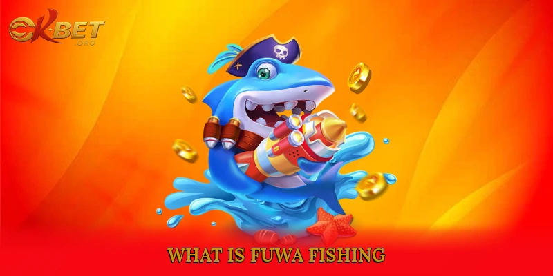 What is FuWa Fishing?