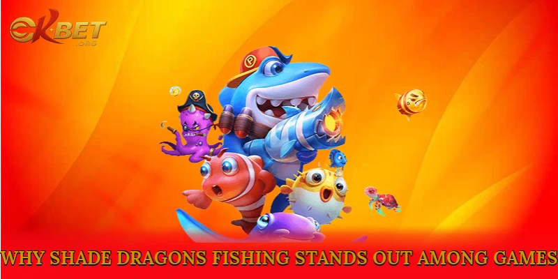 Why Shade Dragons Fishing Stands Out Among Fishing Games