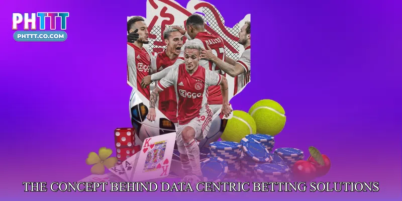 The Concept Behind Data Centric Betting Solutions