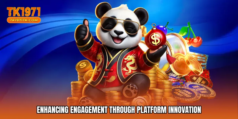 Enhancing engagement through platform innovation
