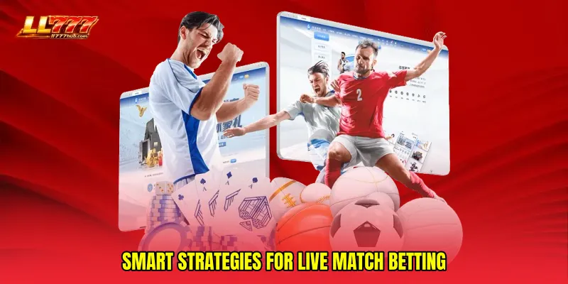 Smart Strategies for Live Match Betting