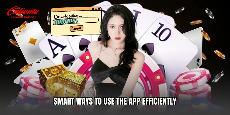 Smart Ways to Use the App Efficiently